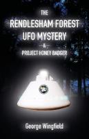 Rendlesham Forest UFO Mystery: And Project Honey Badger