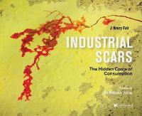 Industrial Scars: The Hidden Costs of Consumption New edition