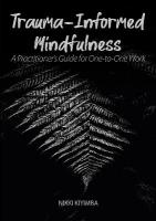 Trauma-Informed Mindfulness: A Practitioner's Guide for One-to-One Work 2020