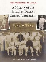 History of the Bristol & District Cricket Association: From Foundation to League
