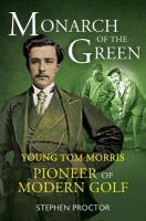 Monarch of the Green: Young Tom Morris: Pioneer of Modern Golf New in Paperback