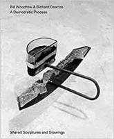 Bill Woodrow & Richard Deacon - a Democratic Process: Shared Sculptures and  Drawings
