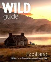 Wild Guide Scotland: Hidden places, great adventures & the good life including southern Scotland  (second edition) 2nd Revised edition