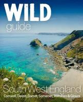 Wild Guide South West: Devon, Cornwall Dorset, Somerset, Wiltshire and Gloucestershire adventure  travel guide (second edition)