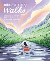 Wild Swimming Walks Eryri / Snowdonia: 28 river, lake & waterfall days out in North Wales