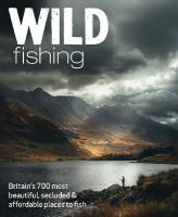 Wild Fishing: Britain's 700 most spectacular, secluded and affordable places for native  angling (travel guide)