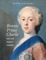 Bonnie Prince Charlie: His life, family, legend Rewritten and updated from the 2010 Amberley edition.
