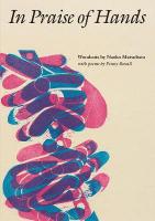 In Praise of Hands: Woodcuts by Naoko Matsubara - Poems by Penny Boxall