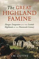 Great Highland Famine: Hunger, Emigration and the Scottish Highlands in the Nineteenth Century Reissue