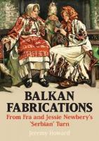 Balkan Fabrications: From Fra and Jessie Newberys Serbian Turn: From Fra and Jessie Newbery's 'Serbian' Turn