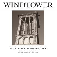 Windtower: The Merchant Houses of Dubai First Edition, Hardcover