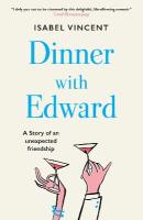 Dinner with Edward: A Story of an Unexpected Friendship
