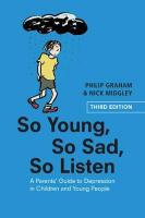 So Young, So Sad, So Listen: A Parents' Guide to Depression in Children and Young People 3rd Revised edition
