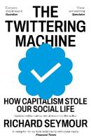 Twittering Machine: How Capitalism Stole Our Social Life