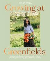 Growing at Greenfields: A Seasonal Guide to Growing, Eating and Creating from a Beautiful Scottish  Garden