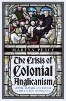 Crisis of Colonial Anglicanism: Empire, Slavery and Revolt in the Church of England
