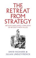Retreat from Strategy: Britains Dangerous Confusion of Interests with Values