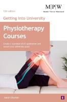 Getting into University: Physiotherapy Courses: Create a Standout UCAS Application and Secure Your University Place 12th Revised edition