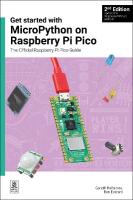 Get started with MicroPython on Raspberry Pi Pico: The Official Raspberry Pi Pico Guide 2nd New edition