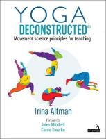 Yoga Deconstructed(r): Movement Science Principles for Teaching
