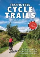 Traffic-Free Cycle Trails: The essential guide to over 400 traffic-free cycling trails around Great  Britain 4th edition