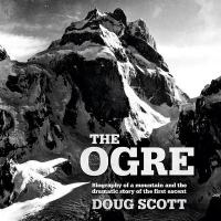 Ogre: Biography of a mountain and the dramatic story of the first ascent