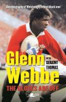 Glenn Webbe - The Gloves Are Off - Autobiography of Welsh Rugby's First  Black Icon: Autobiography of Welsh Rugby's First Black Icon