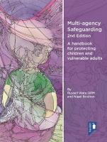 Multi-agency Safeguarding 2nd Edition: A handbook for protecting children and vulnerable adults 2nd Revised edition