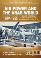 Air Power and the Arab World 1909-1955: Volume 1 - Military Flying Services in Arab Countries, 1909-1918