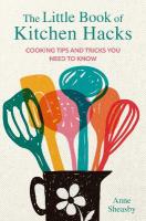 Little Book of Kitchen Hacks: Cooking Tips and Tricks You Need to Know