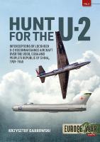 Hunt for the U-2: Interceptions of Lockheed U-2 Reconnaissance Aircraft over the USSR, Cuba  and Peoples Republic of China, 1959-1968