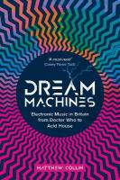 Dream Machines: Electronic Music in Britain From Doctor Who to Acid House