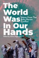 World Was in Our Hands: Voices from the Boko Haram Conflict