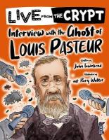 Live from the crypt: Interview with the ghost of Louis Pasteur Illustrated edition