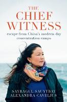 Chief Witness: escape from Chinas modern-day concentration camps