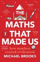 Maths That Made Us: how numbers created civilisation