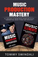Music Production Mastery: All You Need to Know About Producing Music, Songwriting, Music Theory and  Creativity (Two Book Bundle)