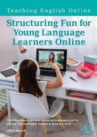 Structuring Fun for Young Language Learners Online: Turning enjoyment into engaging language practice during internet-based  lessons at primary level