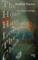 Hours Have Lost Their Clock: The Politics of Nostalgia New edition