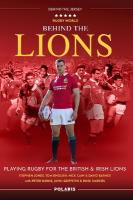 Behind the Lions: Playing Rugby for the British & Irish Lions New in Paperback