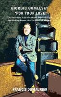 Giorgio Gomelsky 'For Your Love': The Incredible Life of a Music Impresario for the Rolling Stones, the  Yardbirds & Magma