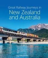 Great Railway Journeys in New Zealand & Australia 3rd Revised edition