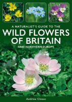 Naturalist's Guide to the Wild Flowers of Britain and Northern Europe 3rd edition