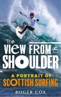 View from the Shoulder: A Portrait of Scottish Surfing