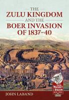 The Zulu Kingdom and the Boer Invasion of 18371840
