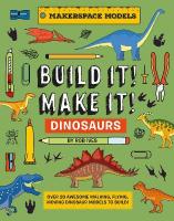 BUILD IT! MAKE IT! DINOSAURS: Over 20 Awesome Walking, Flying, Moving Dinosaur Models to Build! Makerspace  Models