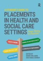 Student's Guide to Placements in Health and Social Care Settings: From Theory to Practice