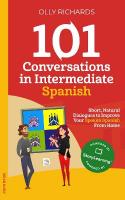 101 Conversations in Intermediate Spanish: Short, Natural Dialogues to Improve Your Spoken Spanish From Home
