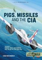 Pigs, Missiles and the CIA Volume 1: From Havana to Miami to Washington, 1959-1961