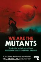 We Are the Mutants: The Battle for Hollywood from Rosemary's Baby to Lethal Weapon New edition